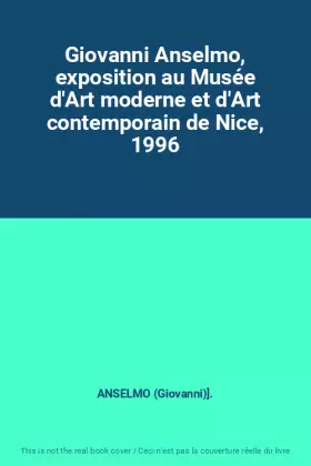 Couverture du produit · Giovanni Anselmo, exposition au Musée d'Art moderne et d'Art contemporain de Nice, 1996