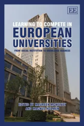 Couverture du produit · Learning to Compete in European Universities: From Social Institution to Knowledge Business