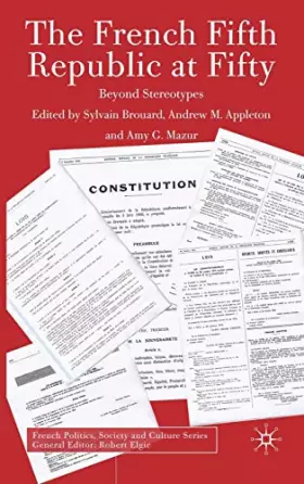 Couverture du produit · The French Fifth Republic at Fifty: Beyond Stereotypes (French Politics, Society and Culture)