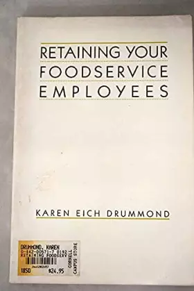 Couverture du produit · Retaining Your Foodservice Employees: 40 Ways to Better Employee Relations (Foodservice Employee Management Series)