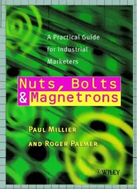 Couverture du produit · Nuts, Bolts and Magnetrons: A Practical Guide for Industrial Marketers