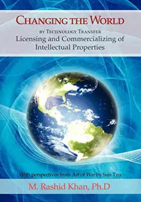 Couverture du produit · Changing the World By Technology Transfer: Licensing and Commercializing of Intellectual Properties