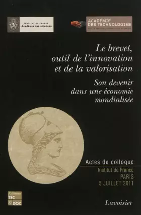 Couverture du produit · Le brevet, outil de l'innovation et de la valorisation : Son devenir dans une économie mondialisée