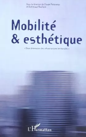 Couverture du produit · Mobilite & esthetique. deux dimensions des infrastructures terrioriales