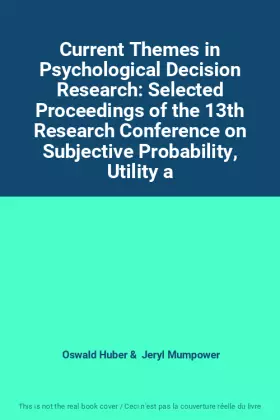 Couverture du produit · Current Themes in Psychological Decision Research: Selected Proceedings of the 13th Research Conference on Subjective Probabili