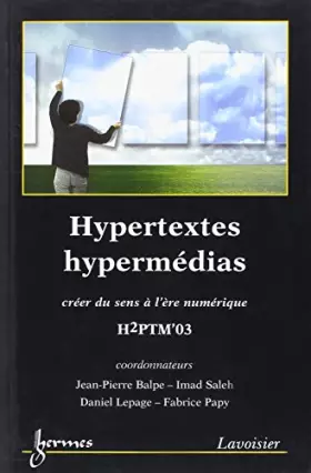 Couverture du produit · Hypertextes hypermédias : Créer du sens à l'ère numérique, Actes de H2PTM'03, 24 septembre - 26 septembre 2003, Université de M