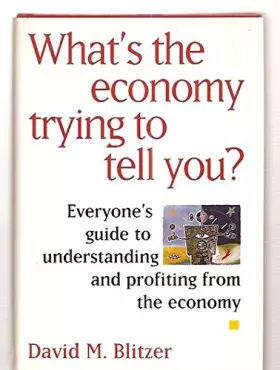 Couverture du produit · What's the Economy Trying to Tell You?: Everyone's Guide to Understanding and Profiting from the Economy