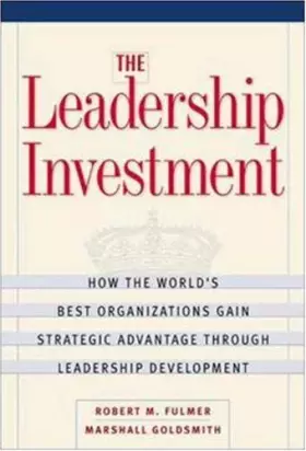 Couverture du produit · The Leadership Investment: How the World's Best Organizations Gain Strategic Advantage Through Leadership Development