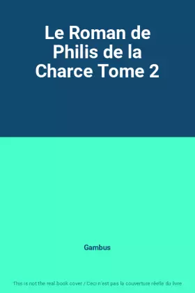 Couverture du produit · Le Roman de Philis de la Charce Tome 2