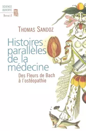 Couverture du produit · Histoires parallèles de la médecine. Des Fleurs de Bach à l'ostéopathie