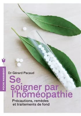 Couverture du produit · Se soigner par l'homéopathie: Précautions, remèdes et traitements de fond