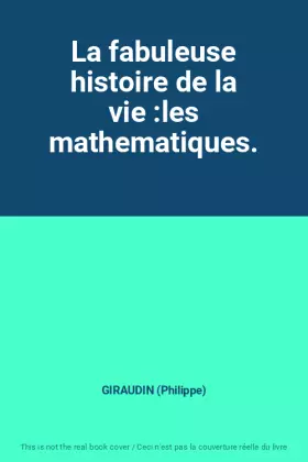 Couverture du produit · La fabuleuse histoire de la vie :les mathematiques.