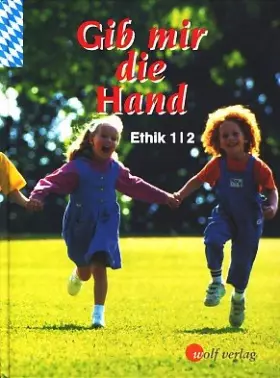 Couverture du produit · Gib mir die Hand, Ausgabe Bayern, Ethik 1/2, Schülerbuch: Schülerbuch 1./2. Jahrgangsstufe - Gib mir die Hand (Ethik - Bayern)