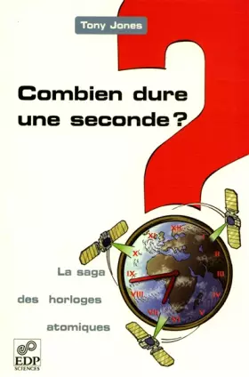 Couverture du produit · Combien dure une seconde ? La saga des horloges atomiques