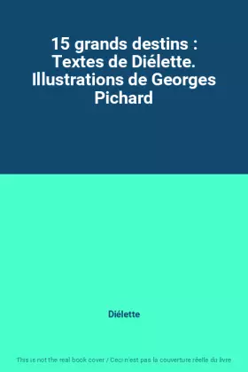 Couverture du produit · 15 grands destins : Textes de Diélette. Illustrations de Georges Pichard