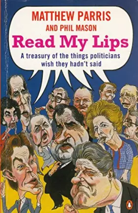 Couverture du produit · Read My Lips - A Treasury Of The Things Politicians Wish They Hadn't Said