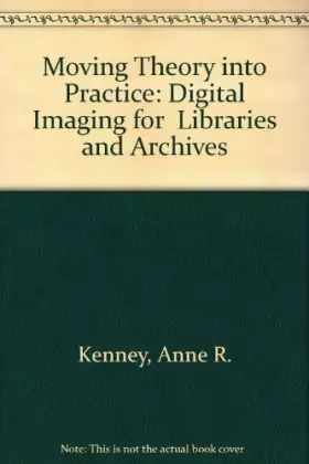 Couverture du produit · Moving Theory into Practice: Digital Imaging for Libraries and Archives