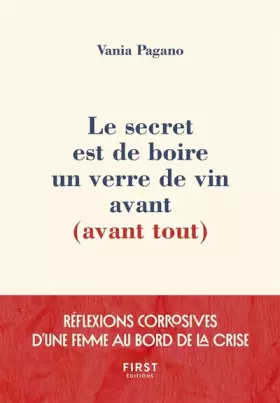Couverture du produit · Le secret est de boire un verre de vin avant (avant tout) - Réflexions corrosives d'une femme au bord de la crise
