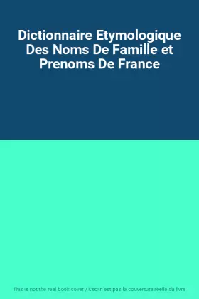 Couverture du produit · Dictionnaire Etymologique Des Noms De Famille et Prenoms De France