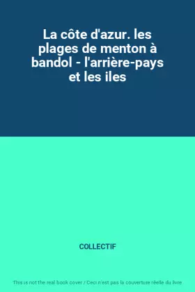 Couverture du produit · La côte d'azur. les plages de menton à bandol - l'arrière-pays et les iles