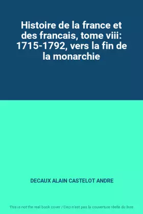 Couverture du produit · Histoire de la france et des francais, tome viii: 1715-1792, vers la fin de la monarchie