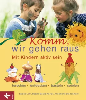 Couverture du produit · Komm, wir gehen raus: Mit Kindern aktiv sein: forschen, entdecken, basteln, spielen