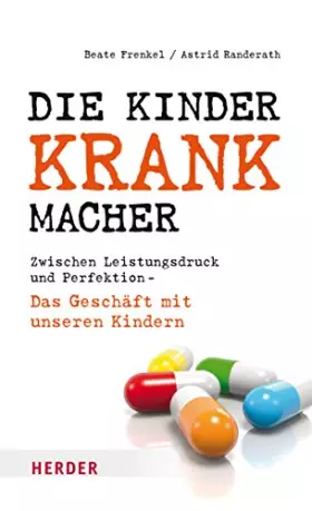Couverture du produit · Die Kinderkrankmacher: Zwischen Leistungsdruck und Perfektion - Das Geschäft mit unseren Kindern