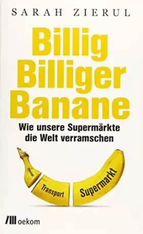 Couverture du produit · Billig.Billiger.Banane: Wie unsere Supermärkte die Welt verramschen