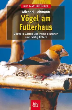 Couverture du produit · Vögel am Futterhaus: Vögel in Gärten und Parks erkennen und richtig füttern (BLV Naturführer)