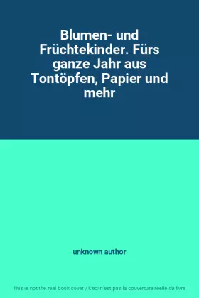 Couverture du produit · Blumen- und Früchtekinder. Fürs ganze Jahr aus Tontöpfen, Papier und mehr