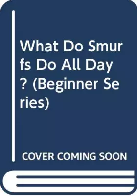 Couverture du produit · What Do Smurfs Do All Day? (A Beginner Book)