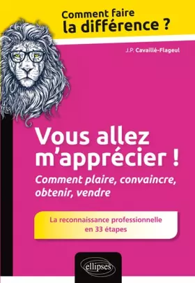 Couverture du produit · Vous Allez m'Apprécier ! Comment Plaire Convaincre Obtenir Vendre La Reconnaissance Professionnelle en 33 Étapes