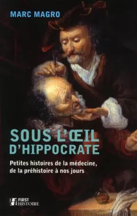 Couverture du produit · Sous l'œil d'Hippocrate : Petites histoires de la médecine, de la préhistoire à nos jours