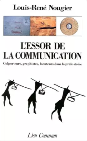 Couverture du produit · L'ESSOR DE LA COMMUNICATION. Colporteurs, graphistes, locuteurs dans la préhistoire