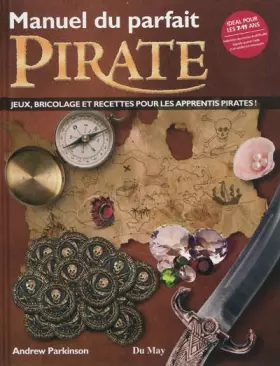 Couverture du produit · Manuel du parfait pirate : Jeux, bricolage et recettes pour les apprentis pirates !