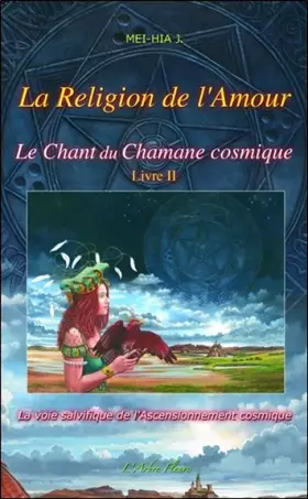 Couverture du produit · Le Chant du Chamane cosmique Tome 2 - La Religion de l'Amour