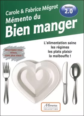 Couverture du produit · Mémento du Bien manger - L'alimentation saine, les régimes, les plats plaisir, la malbouffe ! - Version 2.0