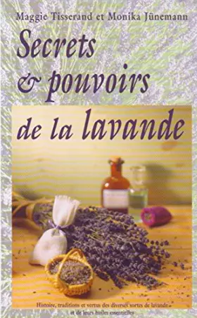 Couverture du produit · Secrets et pouvoirs de la lavande : Histoire, traditions et vertus des diverses sortes de lavande et de leurs huiles essentiell