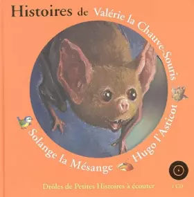 Couverture du produit · Histoires de Valérie la Chauve-Souris, Hugo l'Asticot, Solange la Mésange