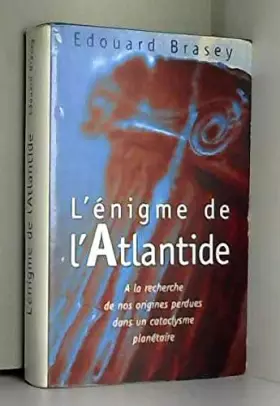Couverture du produit · L'énigme de l'Atlantide : à la recherche de nos origines perdues dans un cataclysme planétaire