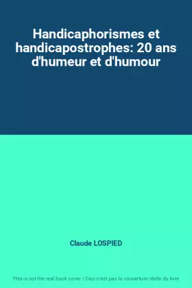 Couverture du produit · Handicaphorismes et handicapostrophes: 20 ans d'humeur et d'humour