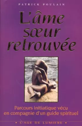 Couverture du produit · L'Âme soeur retrouvée : Parcours initiatique vécu en compagnie d'un guide spirituel