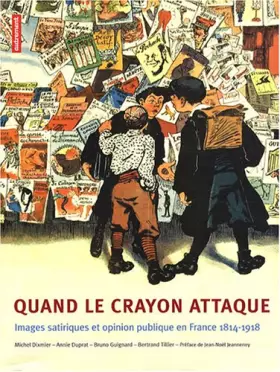 Couverture du produit · Quand le crayon attaque : Image satiriques et opinion publique en France (1814-1918)