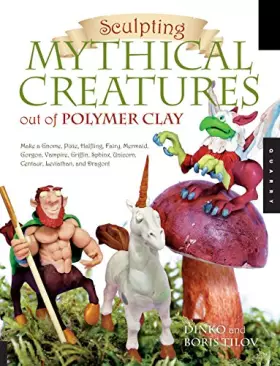 Couverture du produit · Sculpting Mythical Creatures out of Polymer Clay: Making a Gnome, Pixie, Halfling, Fairy, Mermaid, Gorgon Vampire, Griffin, Sph