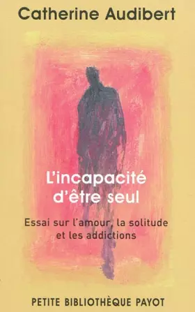 Couverture du produit · L'Incapacité d'être seul. Essai sur l'amour, la solitude et les addictions
