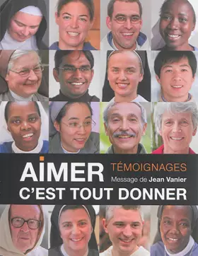 Couverture du produit · Aimer, c'est tout donner : Ils ont consacré leur vie à Jésus-Christ au service de leurs frères et soeurs. Ils témoignent