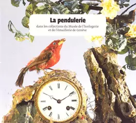 Couverture du produit · La pendulerie dans les collections du Musée de l'horlogerie et de l'émaillerie de Genève (exposition présentée au Musée d'art e