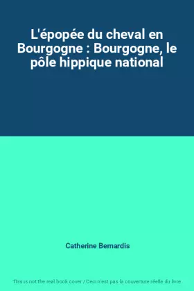 Couverture du produit · L'épopée du cheval en Bourgogne : Bourgogne, le pôle hippique national