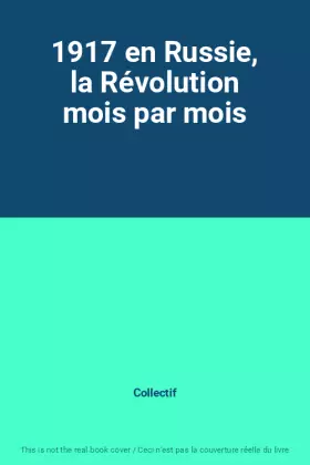 Couverture du produit · 1917 en Russie, la Révolution mois par mois