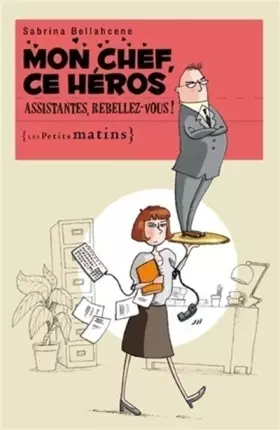 Couverture du produit · Mon chef, ce héros. Assistantes, rebellez-vous !